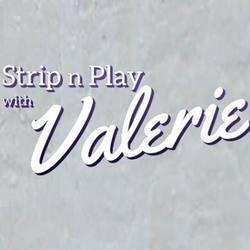 Strip n Play with Valerie